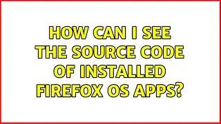 How can I see the source code of installed Firefox OS apps?