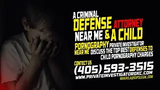 Defending Against Child Pornography Charges: Insights from a Local Attorney and Investigator
