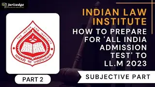 Indian Law Institute (ILI) LL.M 2023| How to prepare for All India Admission Test| Subjective Part