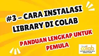 #3 - CARA INSTALASI LIBRARY DI COLAB : PANDUAN LENGKAP UNTUK PEMULA
