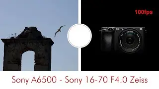 Sony A6500 16-70 F4 Zeiss 100fps