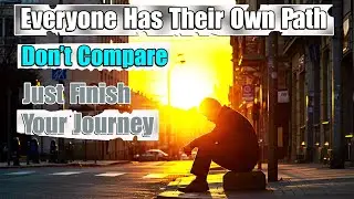 Everyone Has Their Own Path &ndash; Don&rsquo;t Compare, Just Finish Your Journey #Motivation #Inspiration