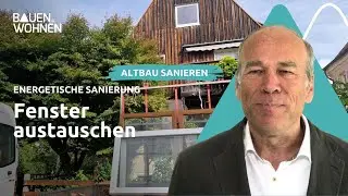 Energetische Sanierung - Fenster austauschen I BAUEN & WOHNEN