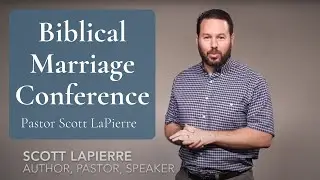 Biblical Marriage Conference for Christians with Keynote Speaker Scott LaPierre