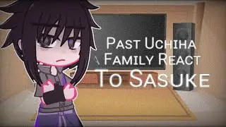 Past Uchiha family react to Sasuke || SᴀsᴜNᴀʀᴜ ||