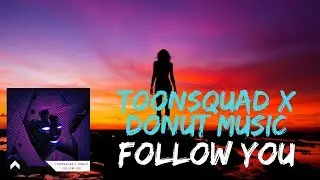 ToonSquad X Donut Music - Follow You
