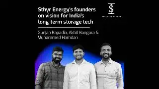 #9 Sthyr Energy&rsquo;s founders on vision for India&rsquo;s long-term storage tech