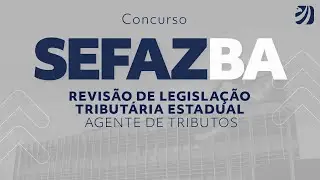 Concurso SEFAZ BA: Revis&atilde;o de Legisla&ccedil;&atilde;o Tribut&aacute;ria Estadual &ndash; Agente de Tributos