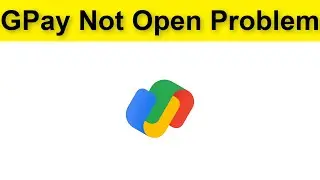 How To Fix GPay (Google Pay) Not Open / Not Working Problem Android & Ios