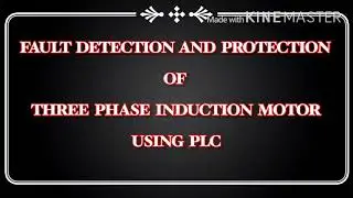 FAULT DETECTION AND PROTECTION OF  THREE PHASE INDUCTION MOTOR USING PLC