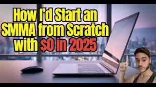 How I&rsquo;d Start an SMMA from Scratch with $0 in 2025