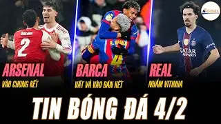 TIN NÓNG 4/2: ARSENAL VÀO CHUNG KẾT LEAGUE CUP; BARCA VẤT VẢ VÀO BÁN KẾT; REAL MADRID NHẮM VITINHA