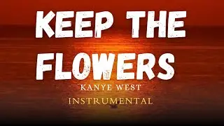 KANYE WEST - KEEP THE FLOWERS (instrumental)