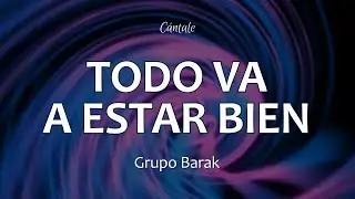 C0235 TODO VA A ESTAR BIEN - Barak (Letra)