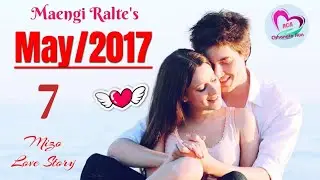 Then 7 : May 2017 | Mizo Love Story Ngaihnawm | Ziaktu : Maengi R&acirc;lte