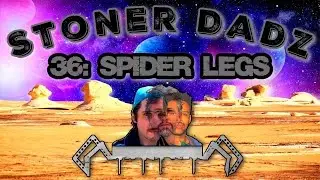 Stoner Dadz Ep 36 - Spider Legs