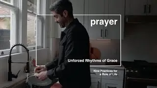 Unforced Rhythms of Grace: Prayer