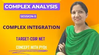 Complex Integration - Complex Analysis Concept & PYQs for CSIR NET,  SET by Dr. Vineeta Negi