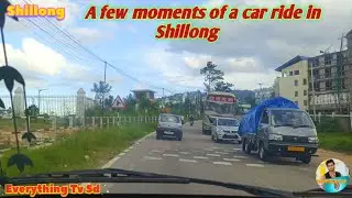 A few moments of a car ride in Shillong