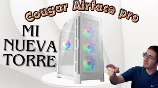 Cougar Airface Pro RGB (Mi nueva torre) || Fuji el Tecnológico