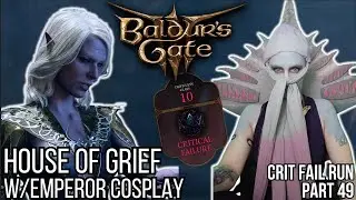 House of Grief and Emperor Cosplay! | Crit Fail Run pt 49 | Baldur's Gate 3 | Aug 10th 2024 VOD