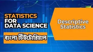 Descriptive Statistics | Statistics For Data Science Bangla