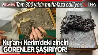 300 Yıldır Muhafaza Edilen Kur’an-ı Kerim’in Kapağındaki Zincirler Dikkat Çekiyor