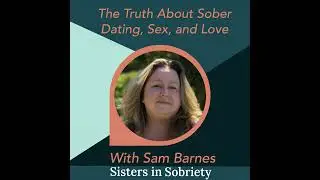 The Truth About Sober Dating, Sex, and Love with Sam Barnes