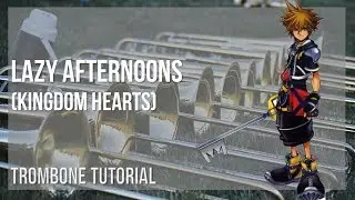 How to play Lazy Afternoons (Kingdom Hearts) by Yoko Shimomura on Trombone (Tutorial)