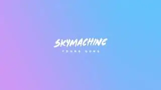 SKYMACHINE - Young Guns