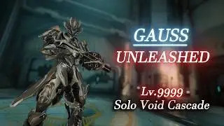 GAUSS | Unleashed - Solo Void Cascade Lv.9999 | Warframe Level Cap