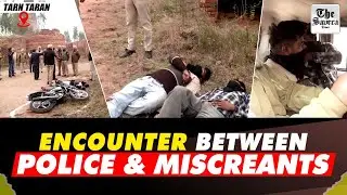 Tarn Taran (Punjab): Encounter between police & miscreants