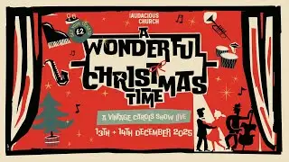!Audacious Church LIVE - A Wonderful Christmas Time - Sunday 14th December 2025 - 10:30am