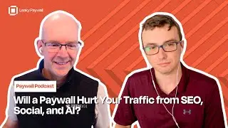 Will a Paywall Hurt Your Traffic from SEO, Social, and AI?