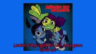 London Bridge-Mindless Self Indulgence (sped up)