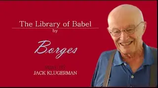 The library of Babel by Borges - Reading and commentary by Jack Klugerman