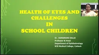 HEALTH OF EYES AND CHALLENGES IN SCHOOL CHILDREN DR RAMAMANI DALAI