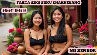 SUKU CHAKHESANG NO SENSOR !! SEPERTI APA KEHIDUPAN SEJARAH ADAT BUDAYA LEGENDA CERITA RAKYAT
