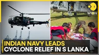 Mission Sagar Bandhu: Indian Navy Leads Cyclone Relief in Sri Lanka | WION