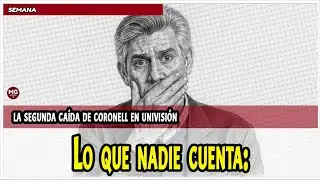 LO QUE NADIE CUENTA 📢 La segunda ca&iacute;da de Daniel Coronell en Univisi&oacute;n