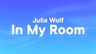 Julia Wolf - In My Room (Lyrics)