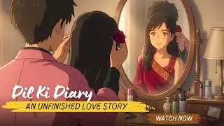 Dil Ki Diary | Official Trailer | An Unfinished Love Story | Heartbreaking Indian Anime Love Story