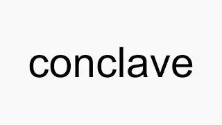 How to pronounce conclave