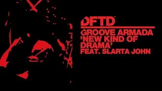 Groove Armada - New Kind Of Drama feat. Slarta John (Extended Mix)