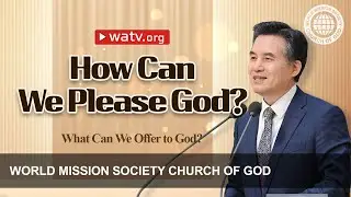 What Can We Offer to God? | WMSCOG, Church of God, Ahnsahnghong, God the Mother