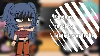 Fandom react to lacey's wardrobe (Part 1)