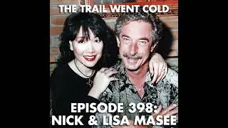 The Trail Went Cold - Episode 398 - Nick & Lisa Masee