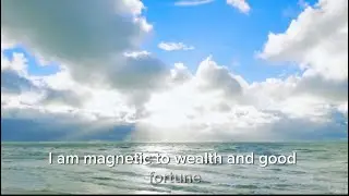 I AM MAGNETIC TO WEALTH AND GOOD FORTUNE- 10 minute loop 