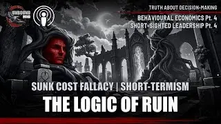 The Logic of Ruin: Sunk Cost Fallacy & The Short-Termism Trap