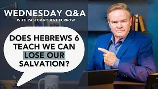 Hot Topics Q&A, Does Hebrews 6 Teach You can Lose your Salvation?